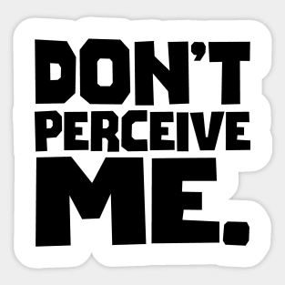 Don't Perceive Me Sticker